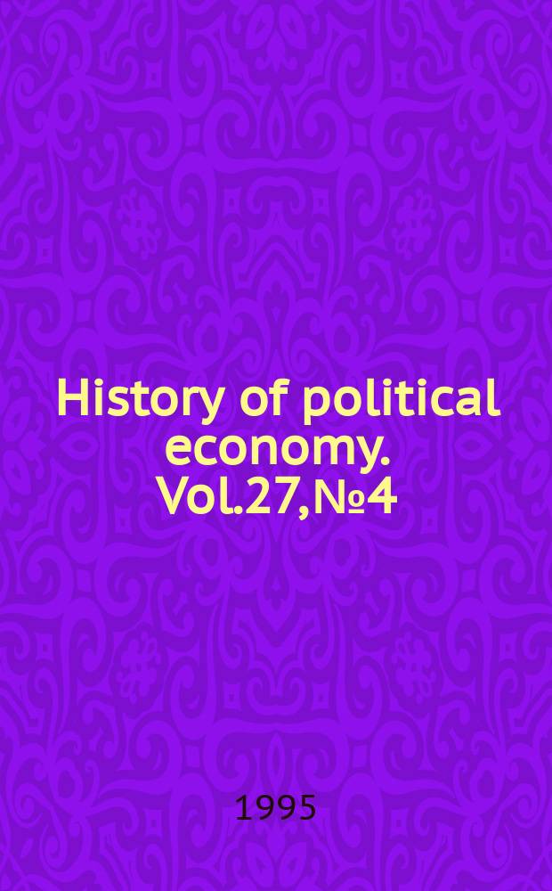 History of political economy. Vol.27, №4