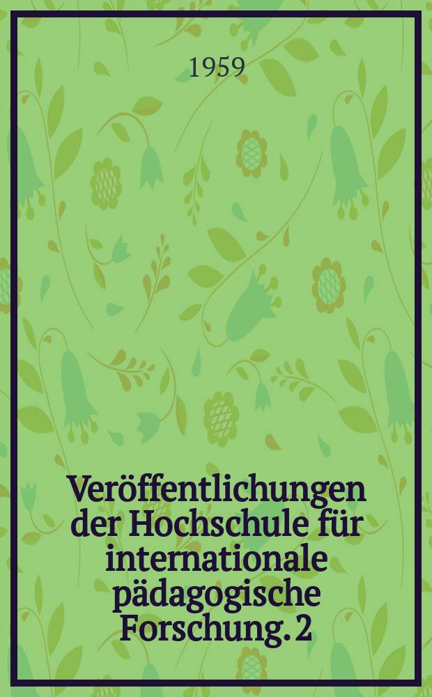 Veröffentlichungen der Hochschule für internationale pädagogische Forschung. 2 : Psychologie und Pädagogik