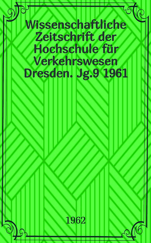 Wissenschaftliche Zeitschrift der Hochschule für Verkehrswesen Dresden. Jg.9 1961/1962, H.2 : (1952-1962. 10 Jahre Hochschule für Verkehrswesen Dresden)