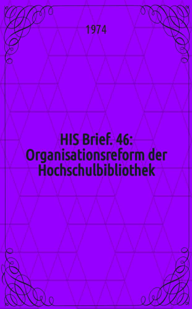 HIS Brief. 46 : Organisationsreform der Hochschulbibliothek
