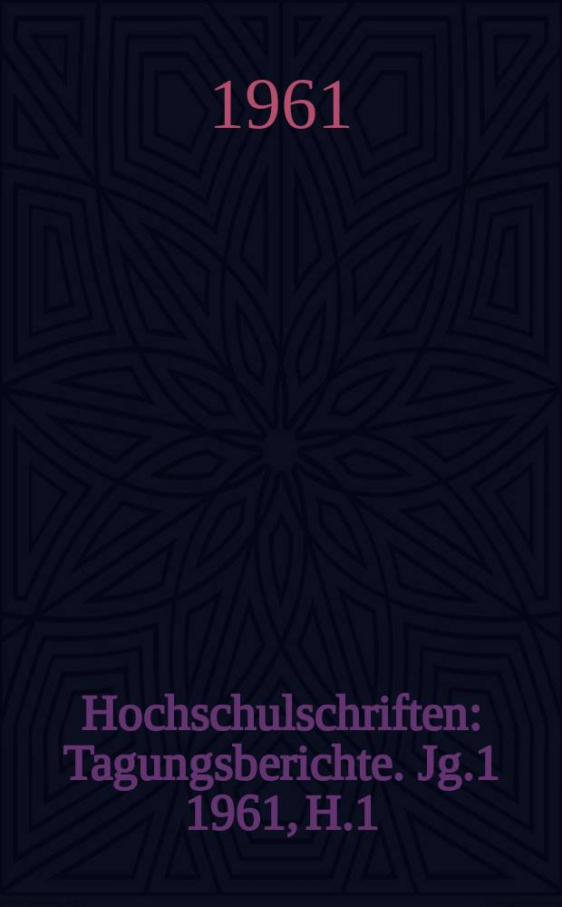 Hochschulschriften : Tagungsberichte. Jg.1 1961, H.1 : (Fachtagung der Fakultät Technologie des Maschinenbaues)