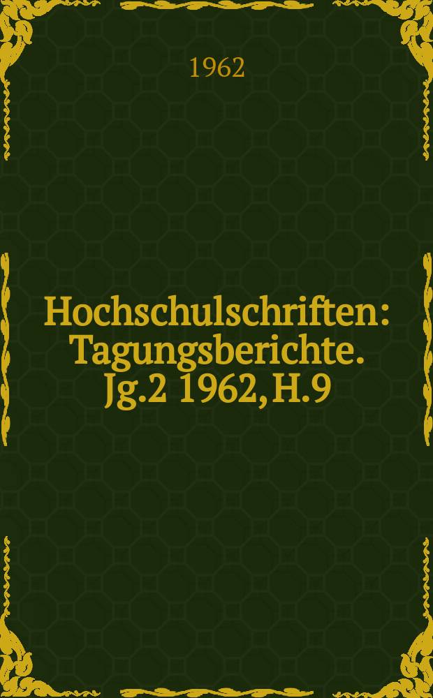 Hochschulschriften : Tagungsberichte. Jg.2 1962, H.9 : (Fachtagung "Automatisierung im Maschinenbau")