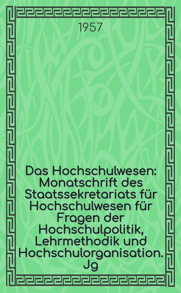 Das Hochschulwesen : Monatschrift des Staatssekretariats für Hochschulwesen für Fragen der Hochschulpolitik, Lehrmethodik und Hochschulorganisation. Jg.5 1957, H.12