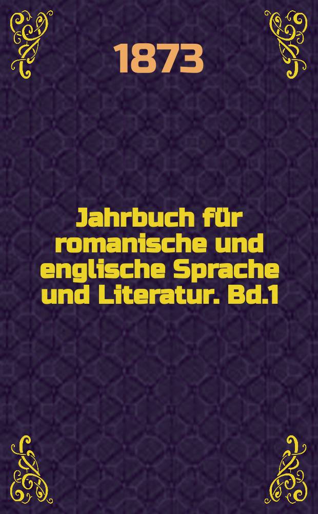 Jahrbuch für romanische und englische Sprache und Literatur. Bd.1(13), H.[4]