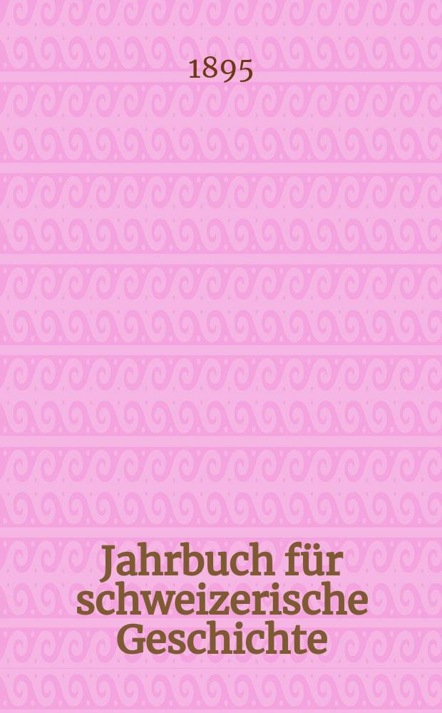 Jahrbuch für schweizerische Geschichte : Neue Folge des Archivs für schweizerische Geschichte. Bd.20