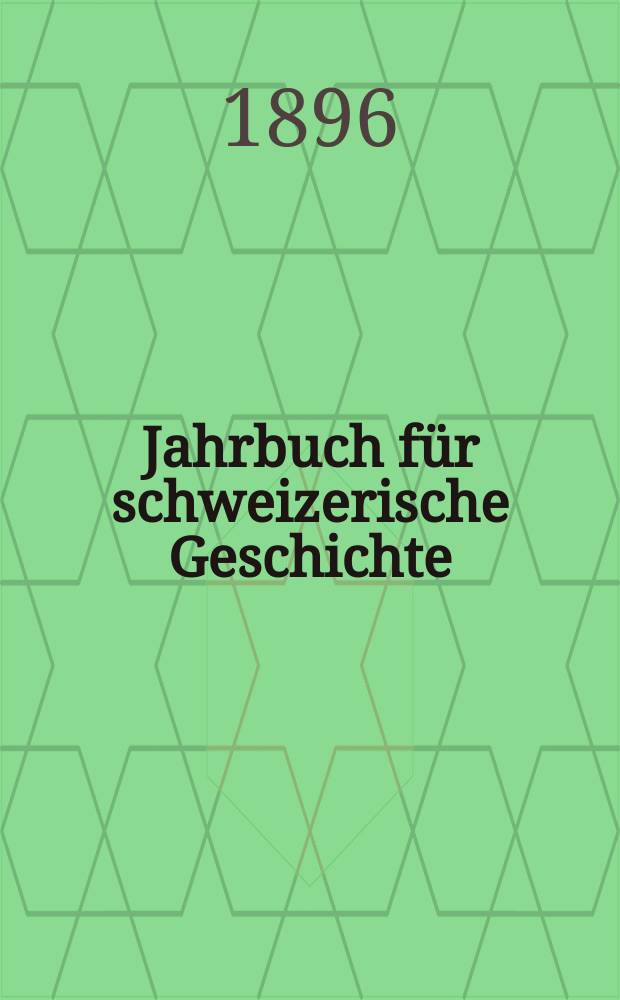 Jahrbuch für schweizerische Geschichte : Neue Folge des Archivs für schweizerische Geschichte. Bd.21