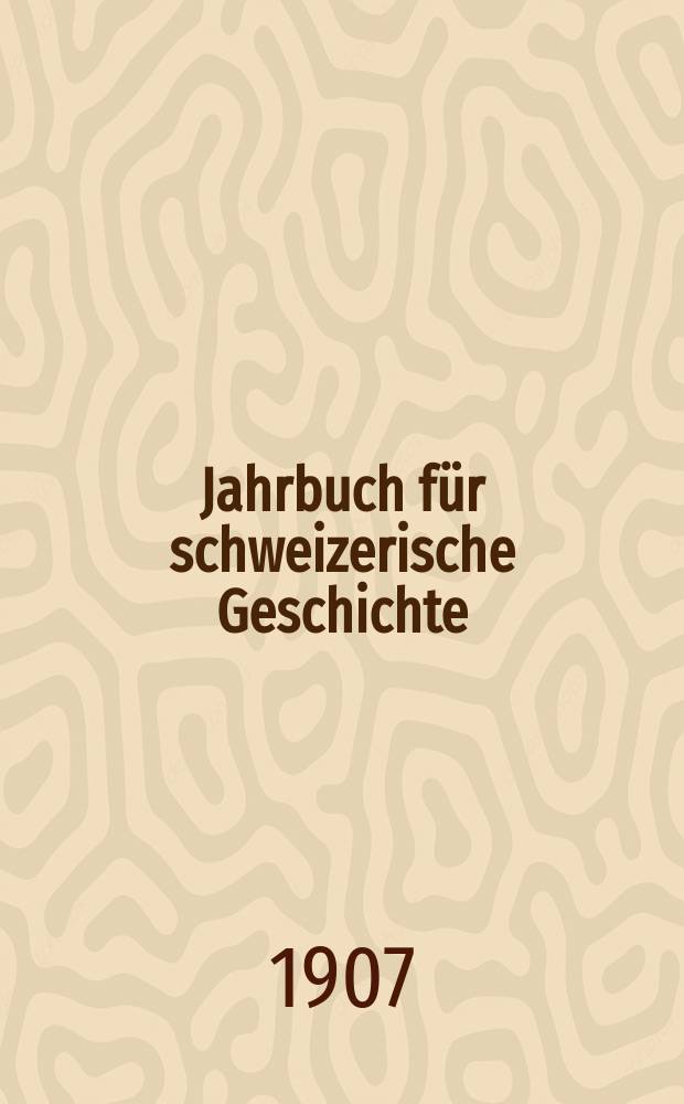 Jahrbuch für schweizerische Geschichte : Neue Folge des Archivs für schweizerische Geschichte. Bd.32