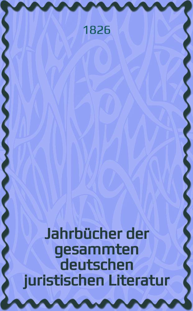 Jahrb&uuml;cher der gesammten deutschen juristischen Literatur