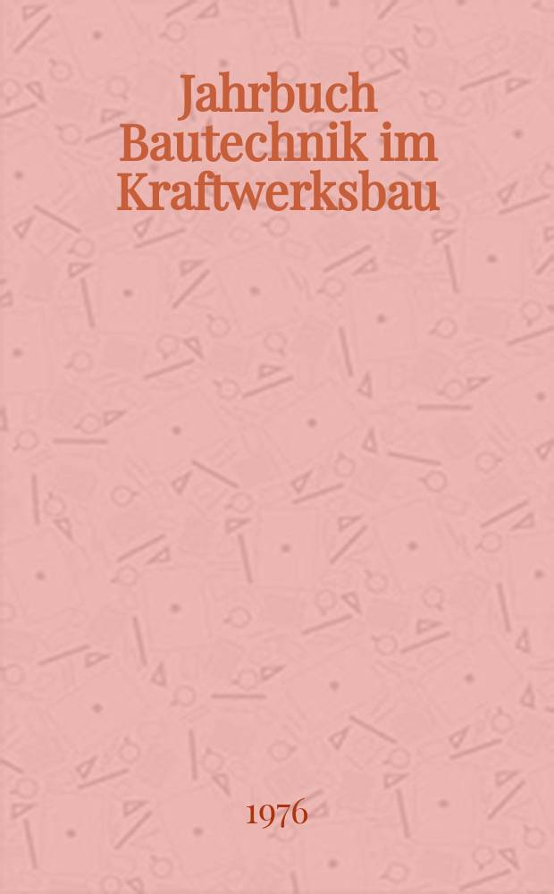 Jahrbuch Bautechnik im Kraftwerksbau