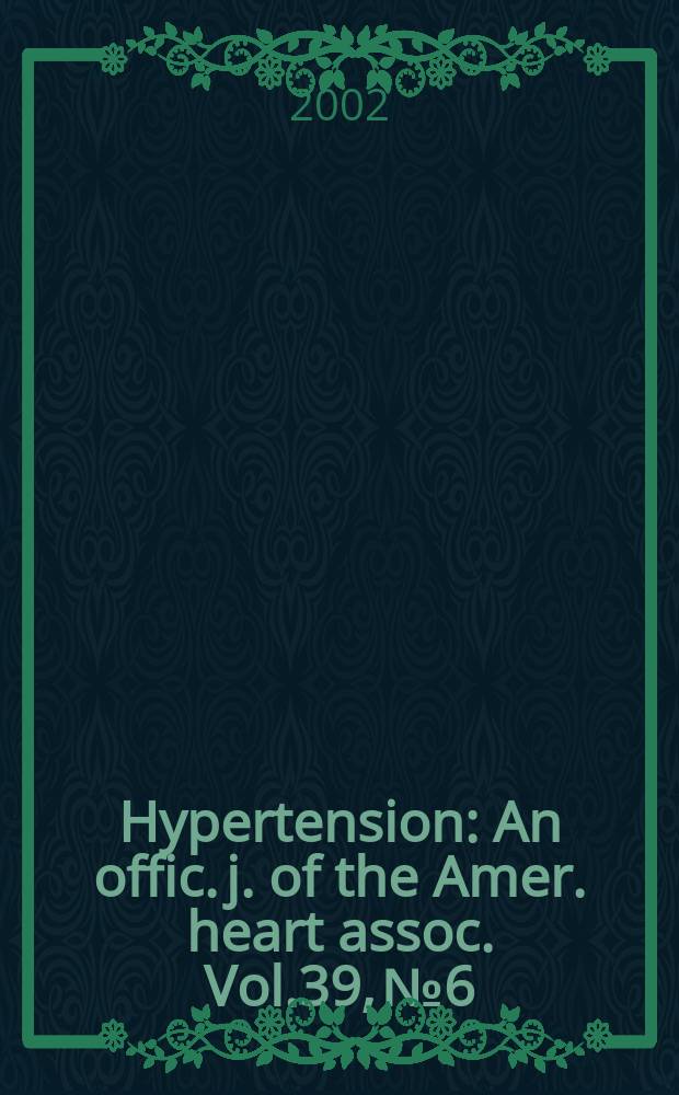 Hypertension : An offic. j. of the Amer. heart assoc. Vol.39, №6