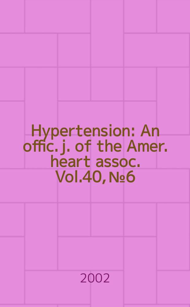 Hypertension : An offic. j. of the Amer. heart assoc. Vol.40, №6