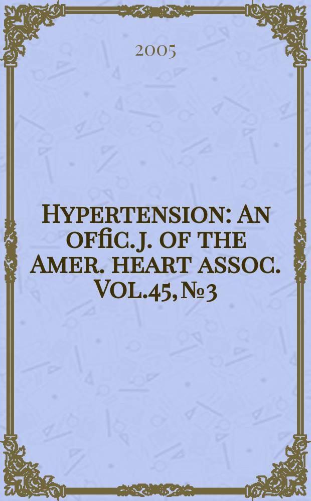 Hypertension : An offic. j. of the Amer. heart assoc. Vol.45, №3