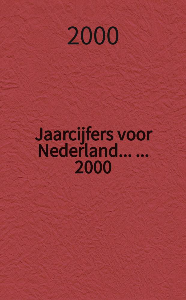 Jaarcijfers voor Nederland ... ... 2000