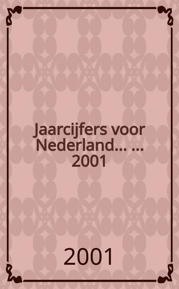 Jaarcijfers voor Nederland ... ... 2001
