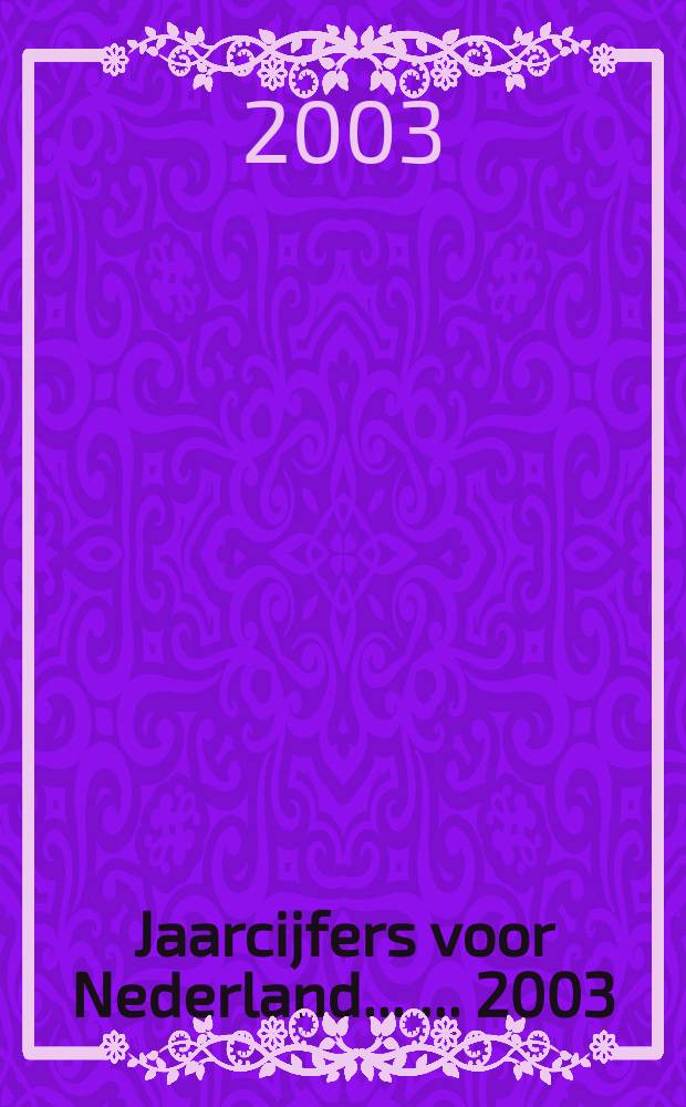 Jaarcijfers voor Nederland ... ... 2003