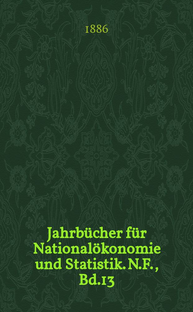 Jahrbücher für Nationalökonomie und Statistik. N.F., Bd.13(47)