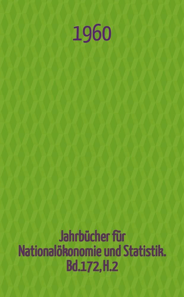 Jahrbücher für Nationalökonomie und Statistik. Bd.172, H.2