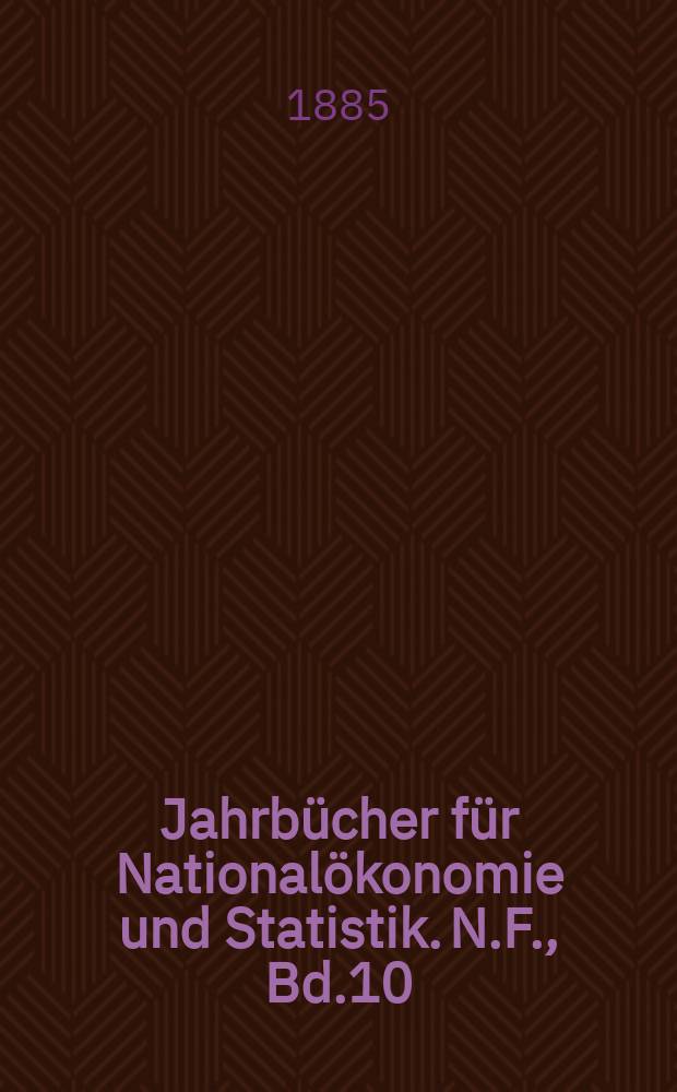 Jahrbücher für Nationalökonomie und Statistik. N.F., Bd.10(44)