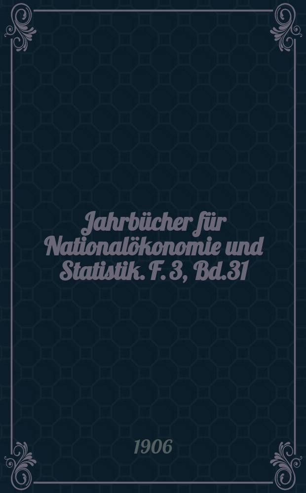 Jahrbücher für Nationalökonomie und Statistik. F. 3, Bd.31(86)