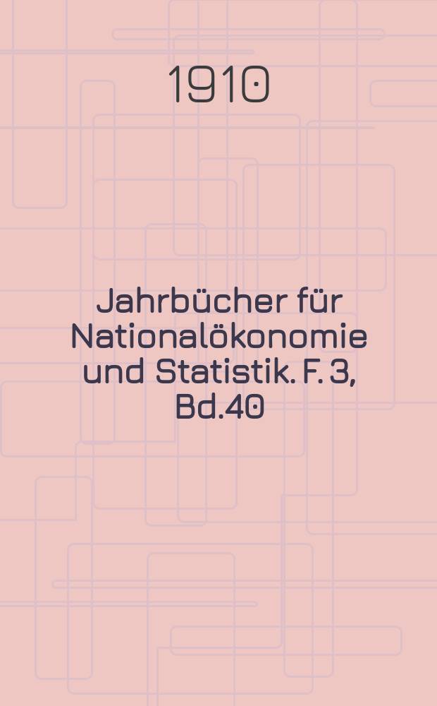 Jahrbücher für Nationalökonomie und Statistik. F. 3, Bd.40(95)