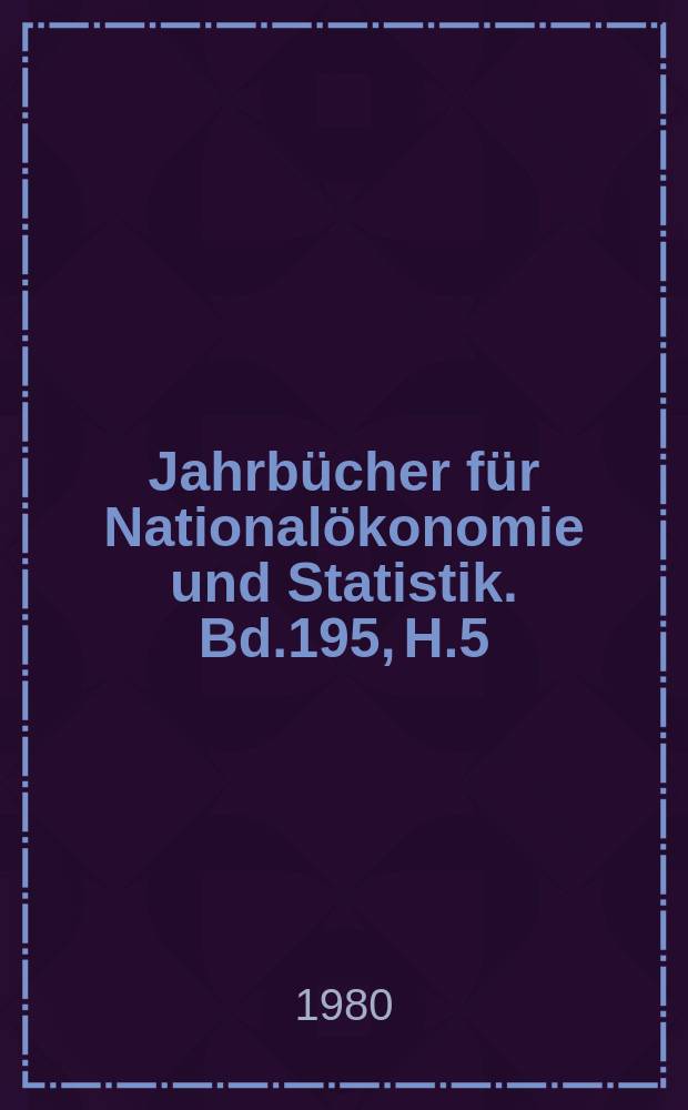 Jahrbücher für Nationalökonomie und Statistik. Bd.195, H.5