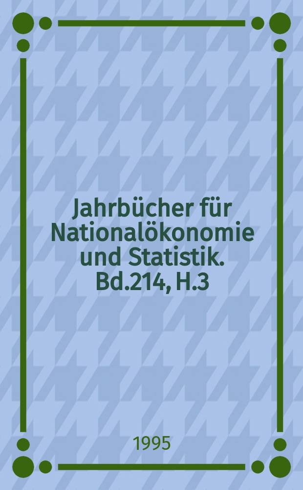 Jahrbücher für Nationalökonomie und Statistik. Bd.214, H.3