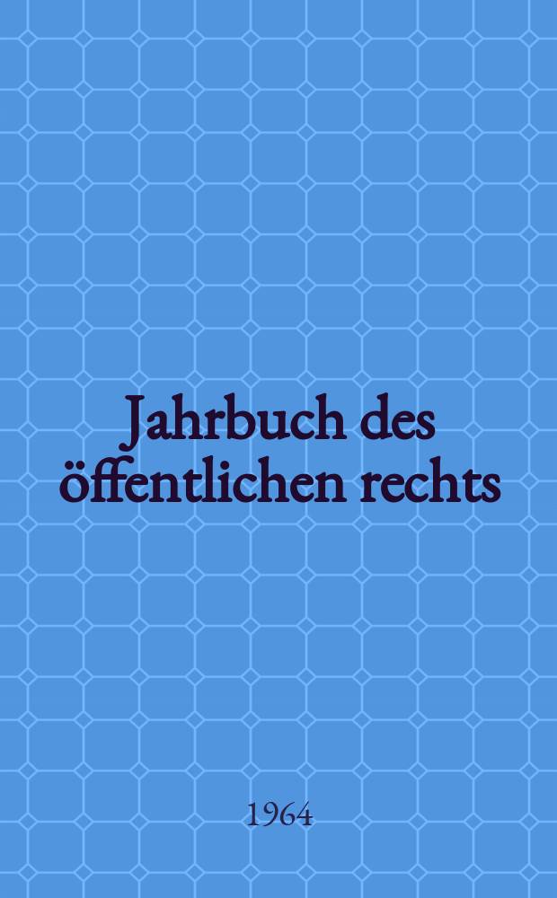Jahrbuch des öffentlichen rechts : Das öffentliche recht der gegenwarf. Bd.13