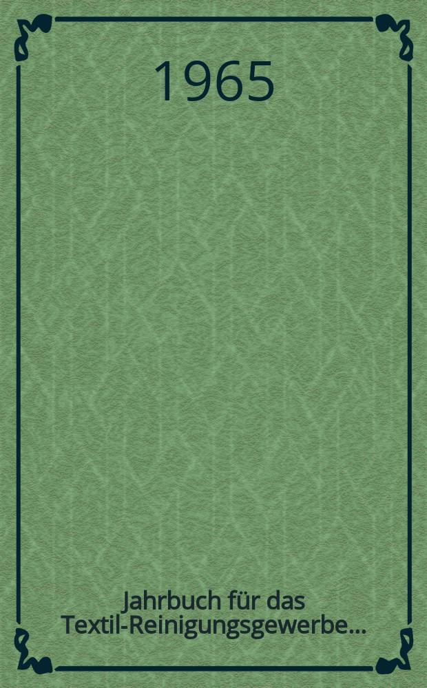 Jahrbuch für das Textil-Reinigungsgewerbe ... : Wäscherei und Chemisch - Reinigung