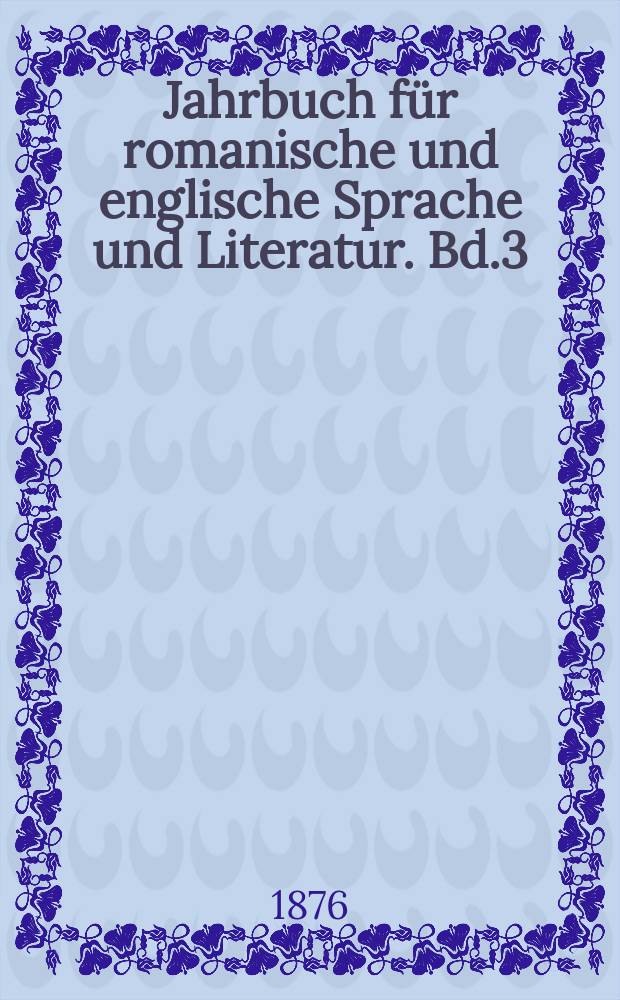 Jahrbuch für romanische und englische Sprache und Literatur. Bd.3(15), H.3