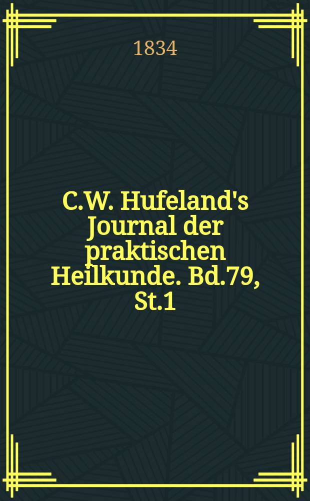 C.W. Hufeland's Journal der praktischen Heilkunde. Bd.79, St.1