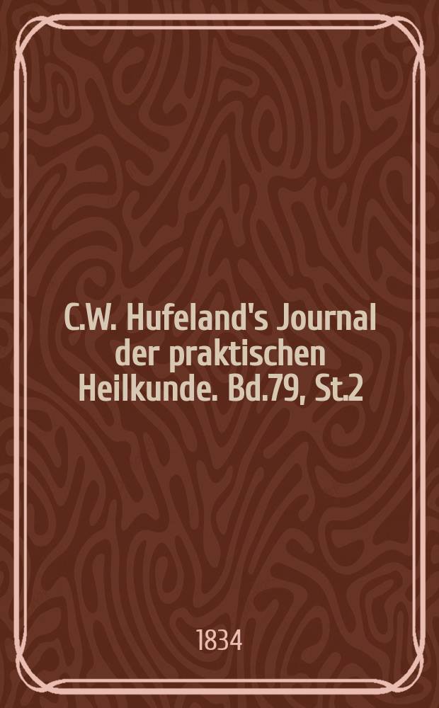 C.W. Hufeland's Journal der praktischen Heilkunde. Bd.79, St.2