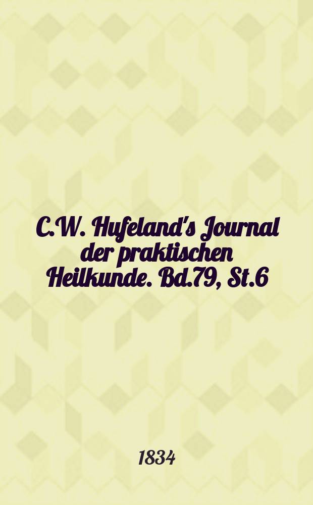 C.W. Hufeland's Journal der praktischen Heilkunde. Bd.79, St.6