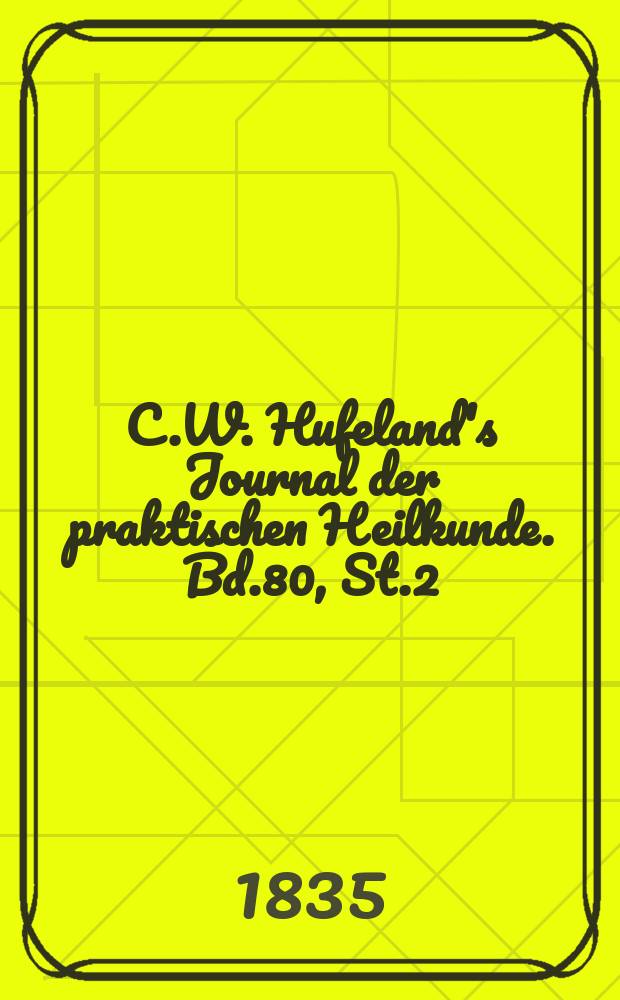 C.W. Hufeland's Journal der praktischen Heilkunde. Bd.80, St.2