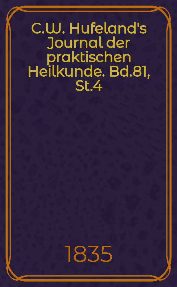 C.W. Hufeland's Journal der praktischen Heilkunde. Bd.81, St.4