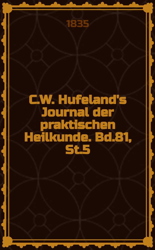 C.W. Hufeland's Journal der praktischen Heilkunde. Bd.81, St.5