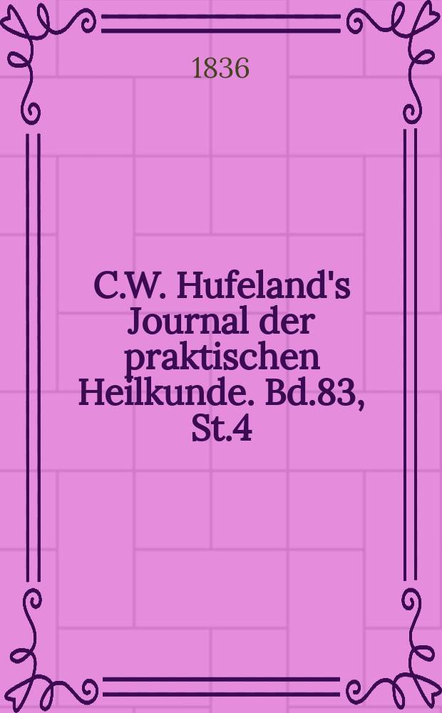 C.W. Hufeland's Journal der praktischen Heilkunde. Bd.83, St.4