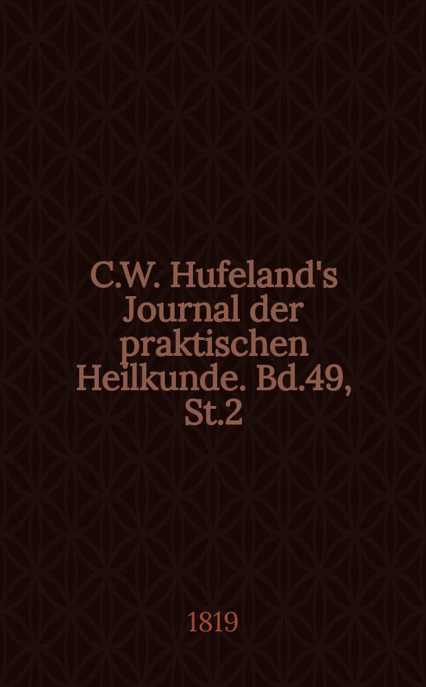 C.W. Hufeland's Journal der praktischen Heilkunde. Bd.49, St.2