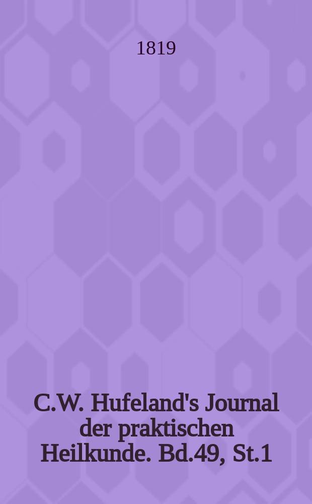 C.W. Hufeland's Journal der praktischen Heilkunde. Bd.49, St.1