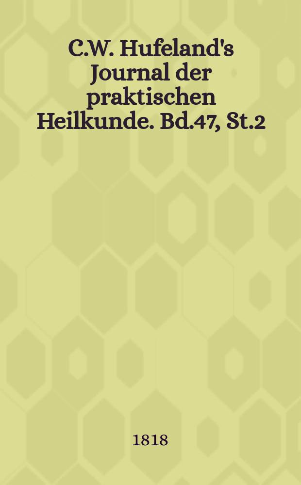 C.W. Hufeland's Journal der praktischen Heilkunde. Bd.47, St.2