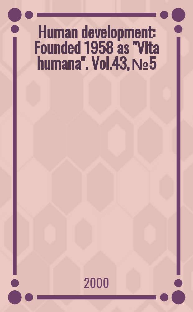Human development : Founded 1958 as "Vita humana". Vol.43, №5