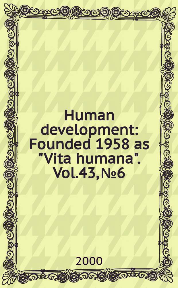 Human development : Founded 1958 as "Vita humana". Vol.43, №6