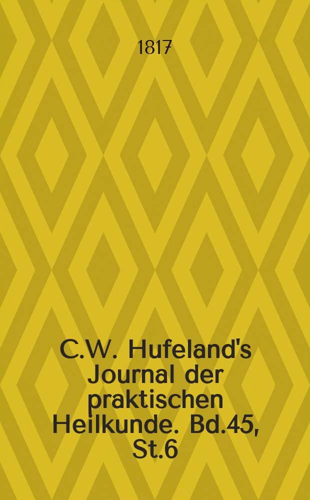 C.W. Hufeland's Journal der praktischen Heilkunde. Bd.45, St.6