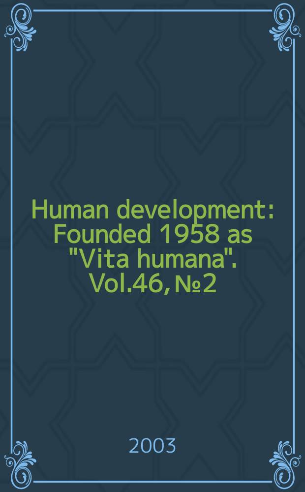 Human development : Founded 1958 as "Vita humana". Vol.46, №2