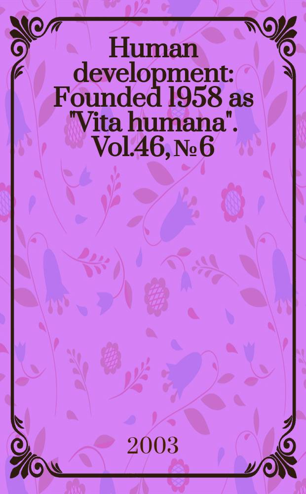 Human development : Founded 1958 as "Vita humana". Vol.46, №6