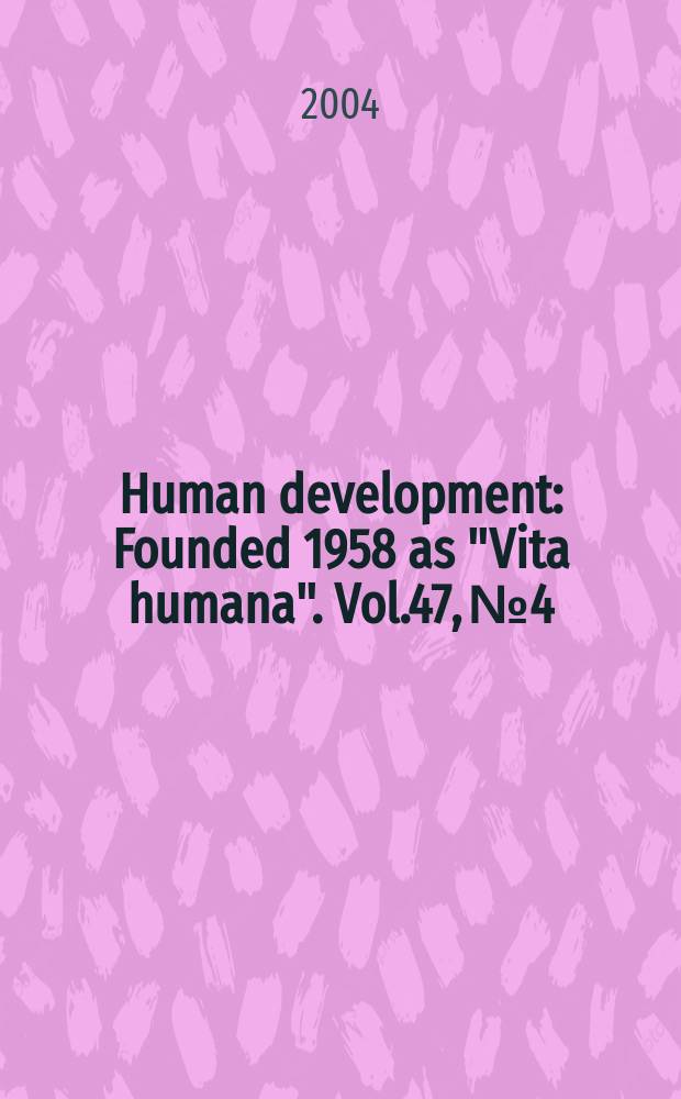 Human development : Founded 1958 as "Vita humana". Vol.47, №4