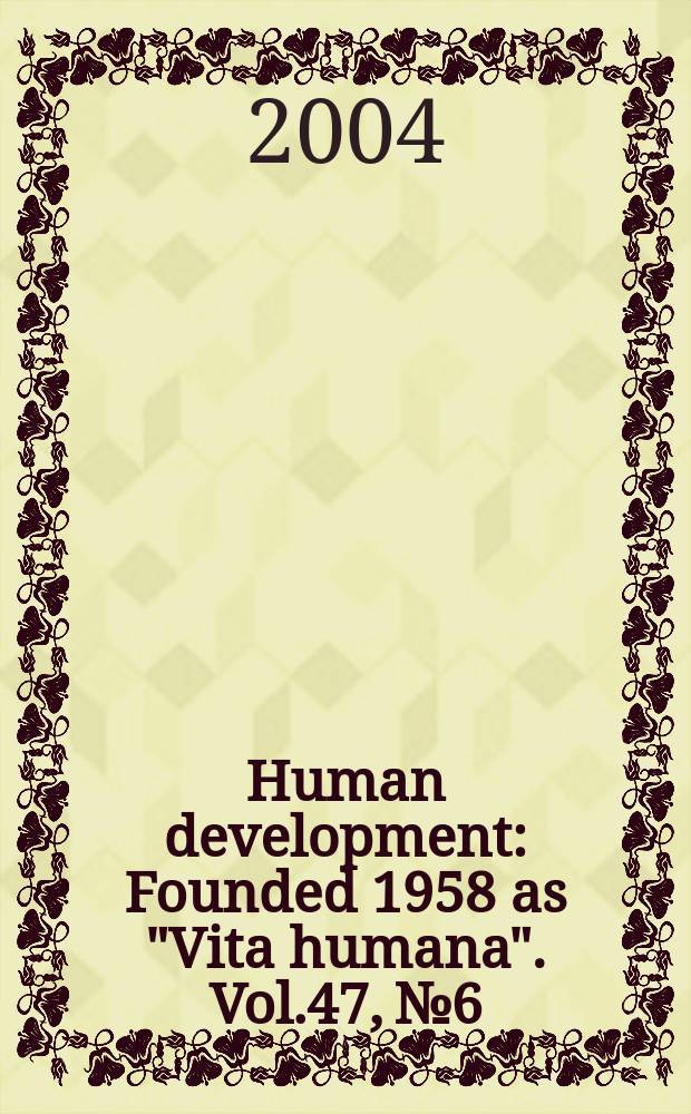 Human development : Founded 1958 as "Vita humana". Vol.47, №6