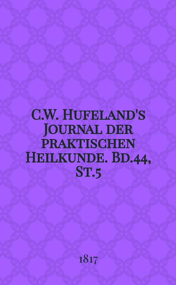 C.W. Hufeland's Journal der praktischen Heilkunde. Bd.44, St.5