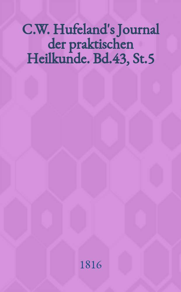 C.W. Hufeland's Journal der praktischen Heilkunde. Bd.43, St.5