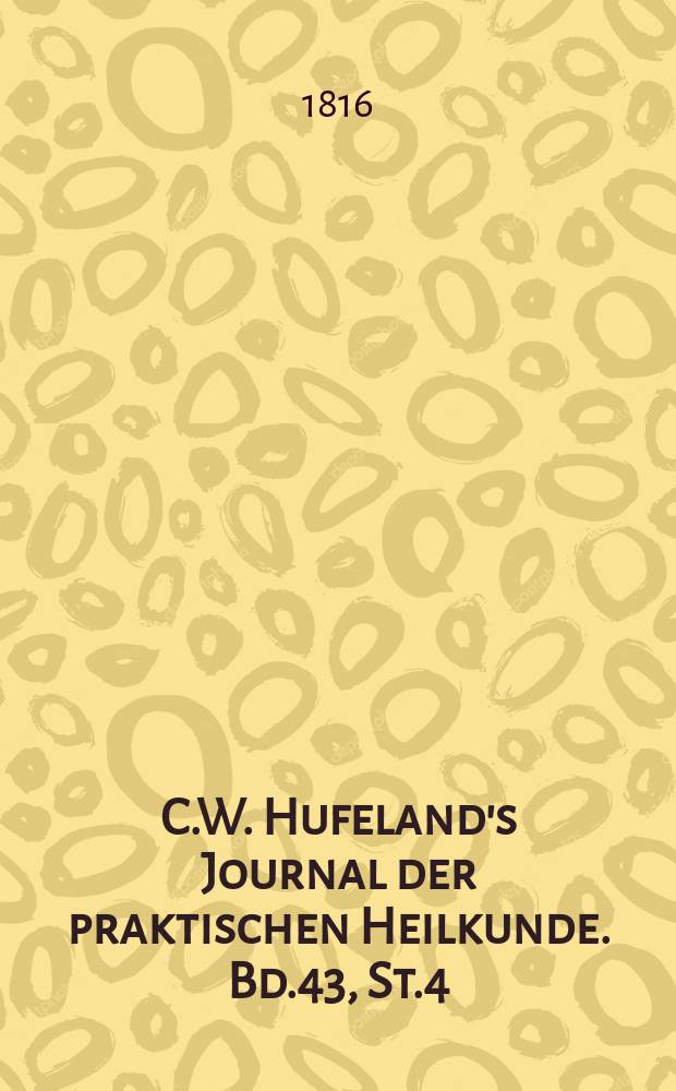C.W. Hufeland's Journal der praktischen Heilkunde. Bd.43, St.4