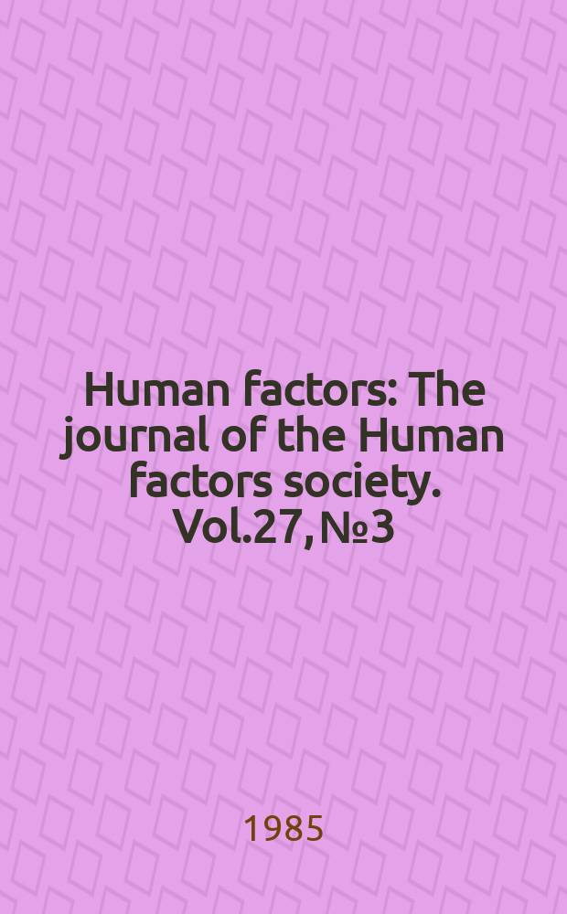 Human factors : The journal of the Human factors society. Vol.27, №3 : Training